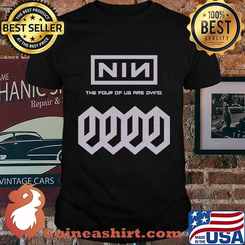 Nine inch nails band the four of us are dying shirt