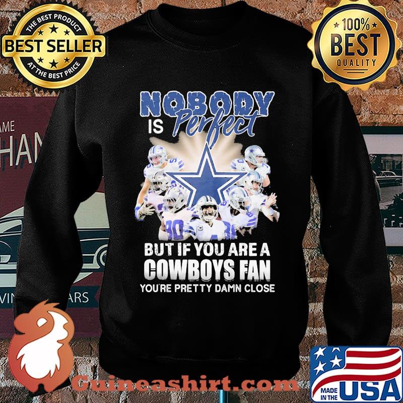 Nobody is perfect but if you are a dallas cowboys fan you're pretty damn close s Sweater