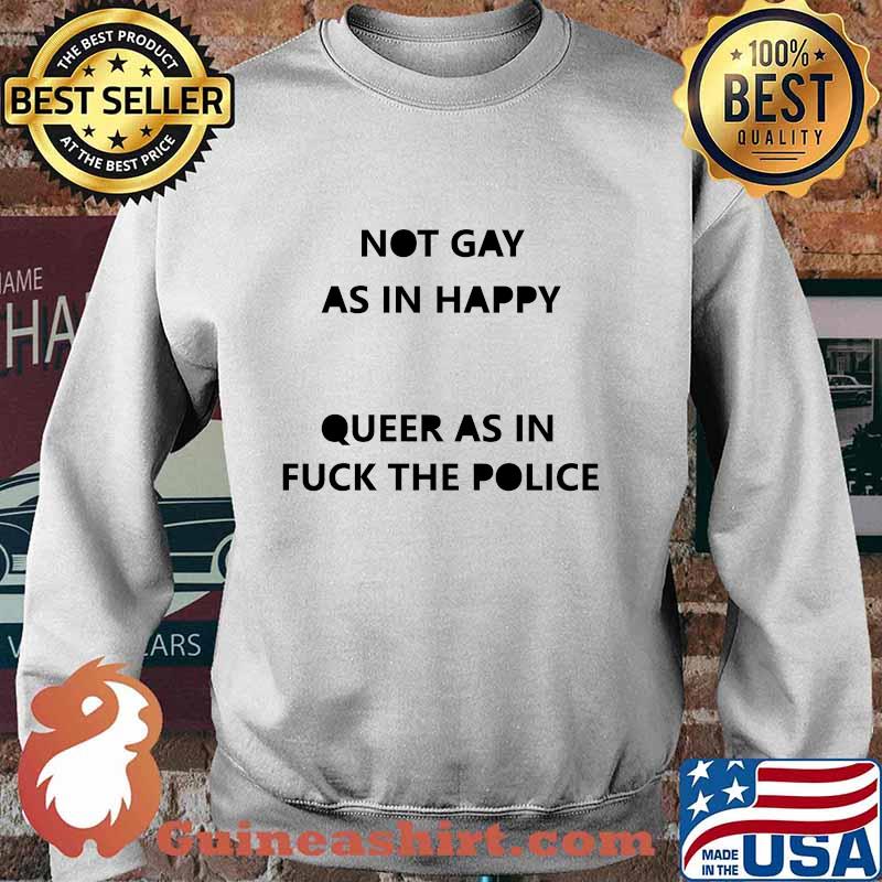 Not gay as in happy queer as in fuck the police s Sweater