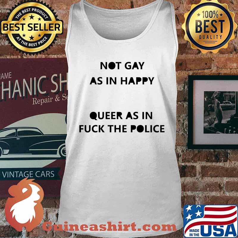 Not gay as in happy queer as in fuck the police s Tank top