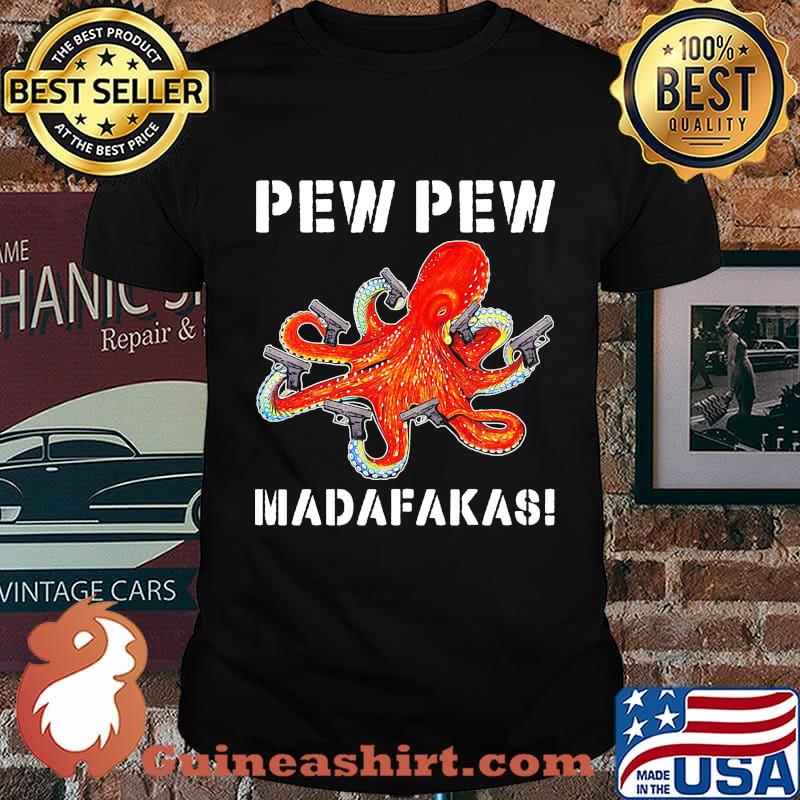 Octopus pew pew madafakas shirt