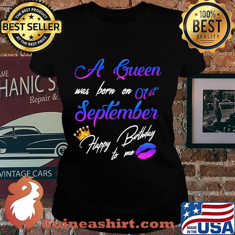 Official A queen was born on 01st september happy birthday to me s Laides tee