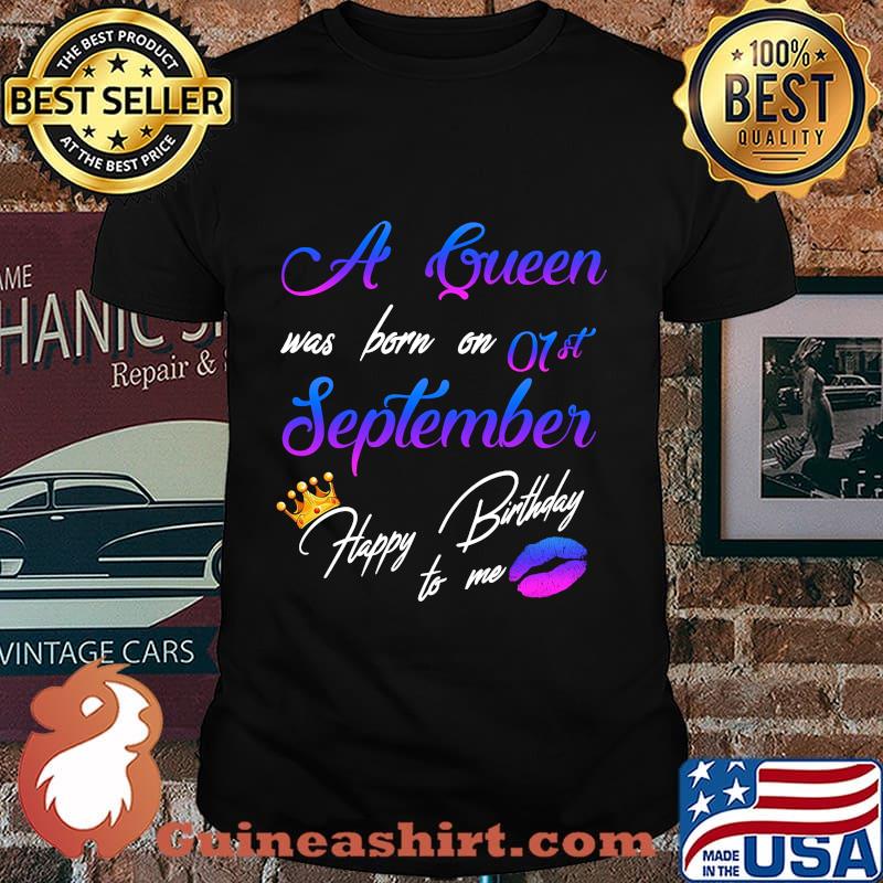 Official A queen was born on 01st september happy birthday to me shirt