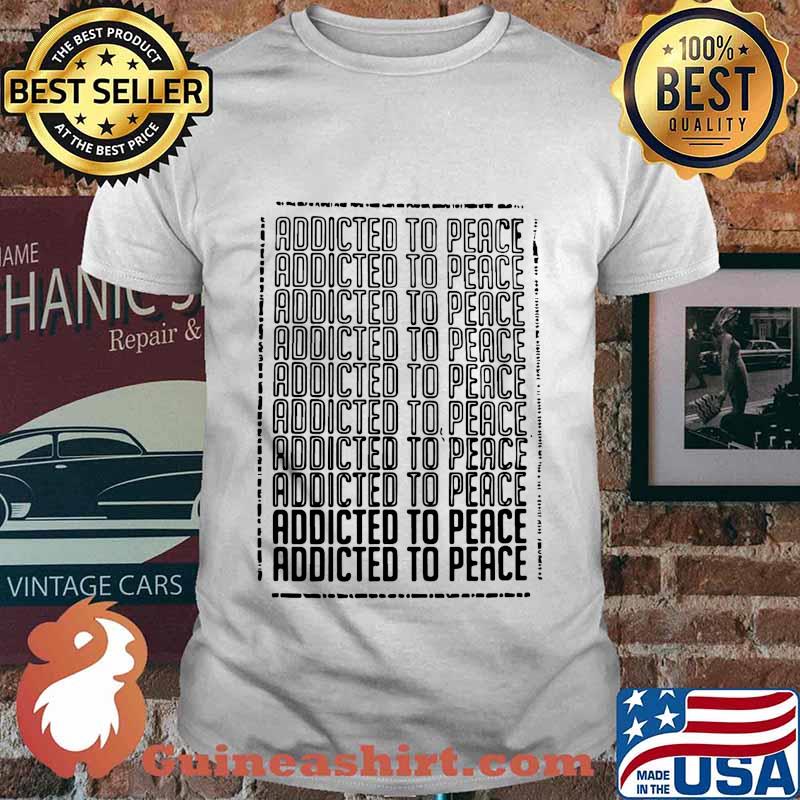 Official addicted to peace shirt