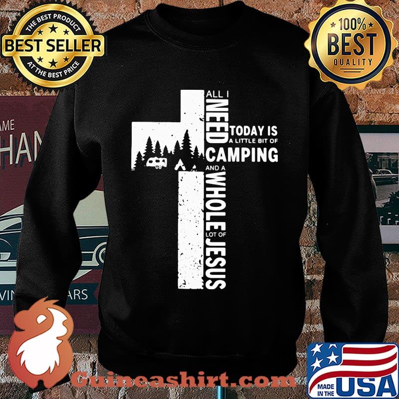Official All I Need Today Is A Little Bit Of Camping And A Whole Lot Of Jesus Shirt Sweater