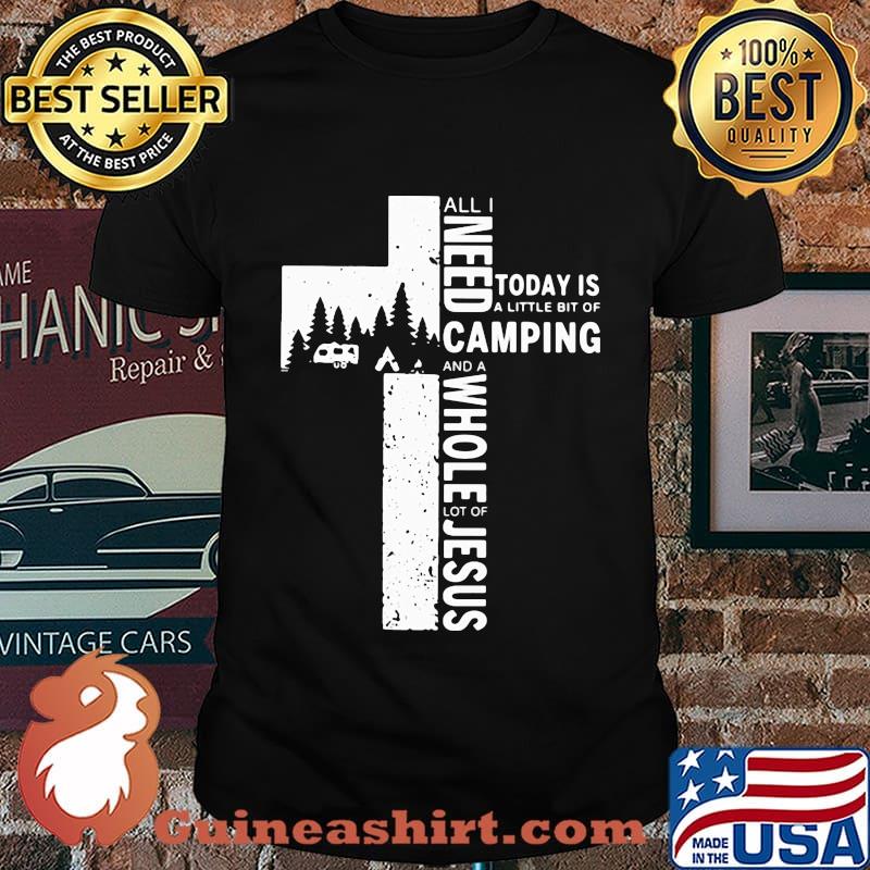 Official All I Need Today Is A Little Bit Of Camping And A Whole Lot Of Jesus Shirt