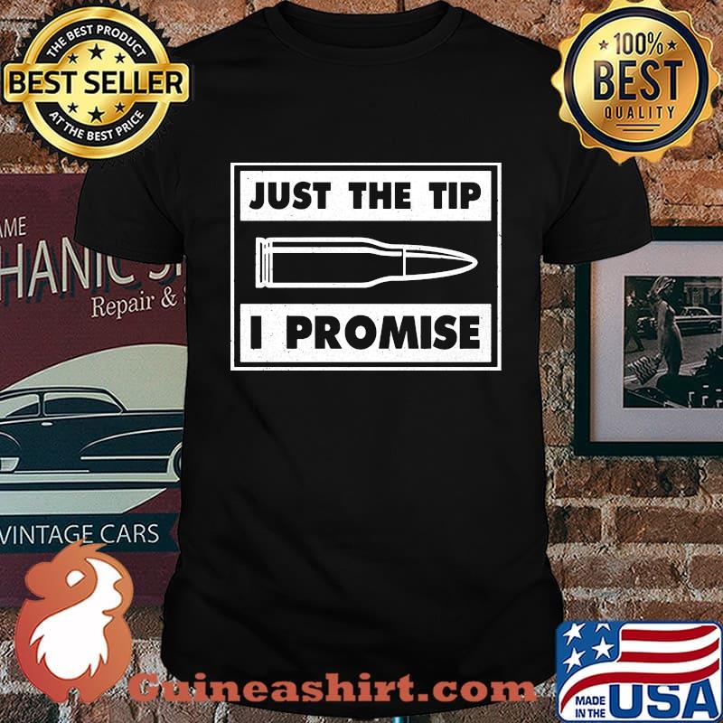 Official Bullet Just the tip I promise shirt