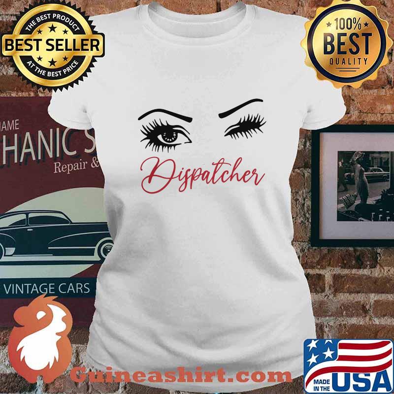 Official Crazy Dispatcher Eyes Shirt Ladies tee