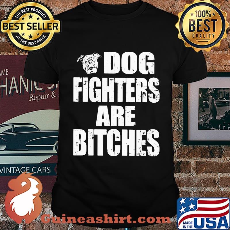 Official Dog fighters are bitches shirt