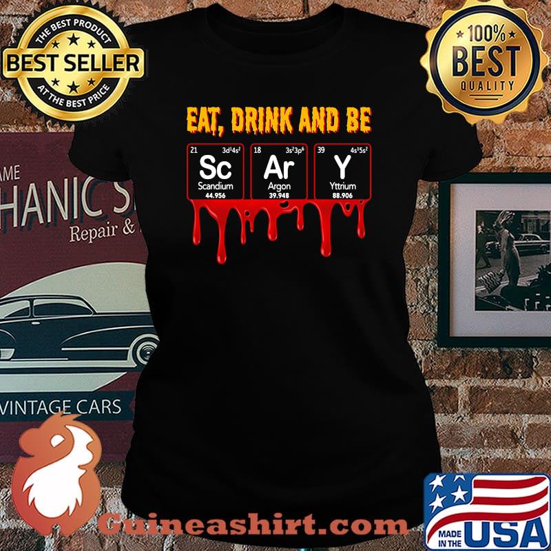 Official Eat drink and be scary scandium argon yttrium s Laides tee