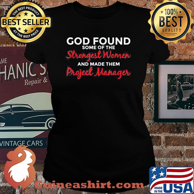Official God Found Some Of The Strongest Women Project Manager Shirt Laides tee