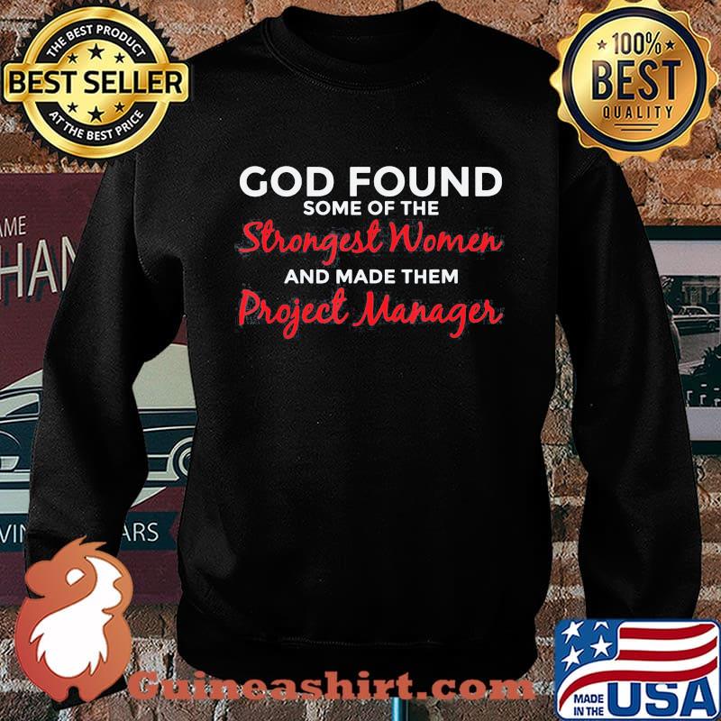 Official God Found Some Of The Strongest Women Project Manager Shirt Sweater