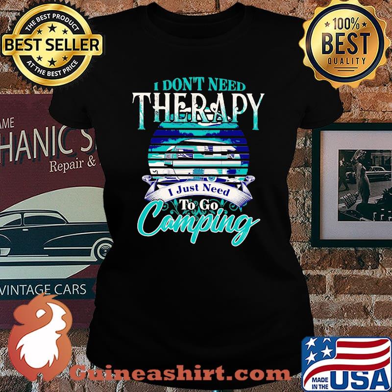 Official I don't need therapy I just need to go camping s Laides tee