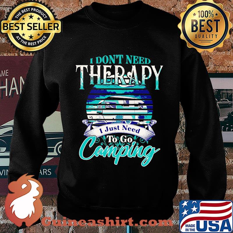 Official I don't need therapy I just need to go camping s Sweater