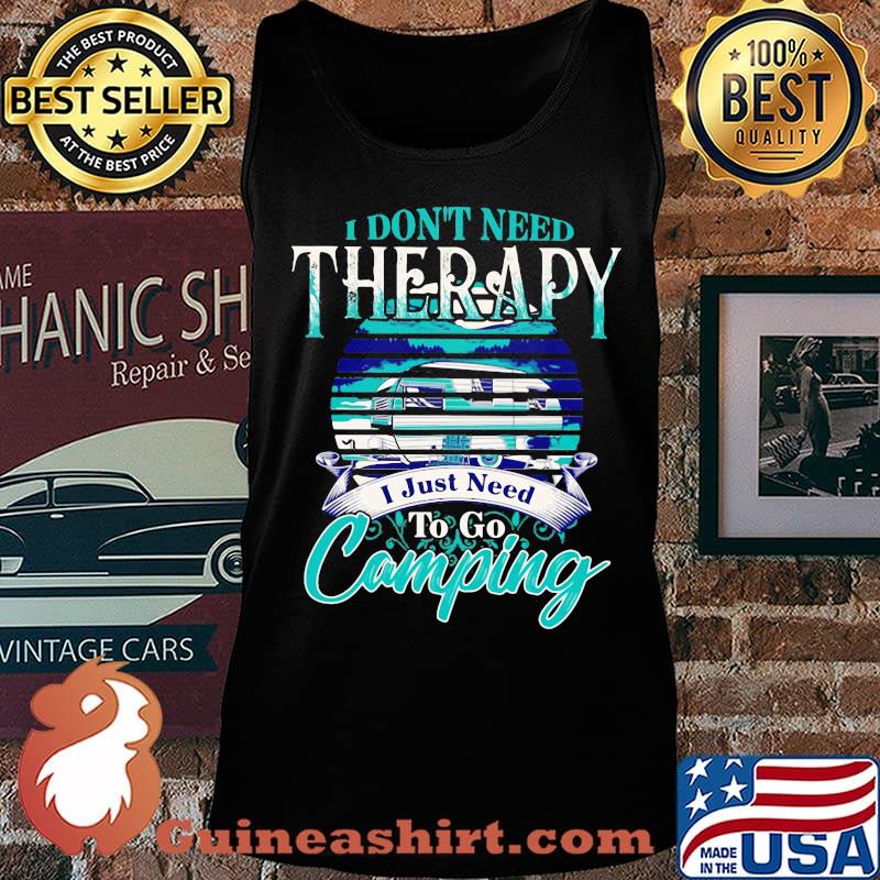 Official I don't need therapy I just need to go camping s Tank top