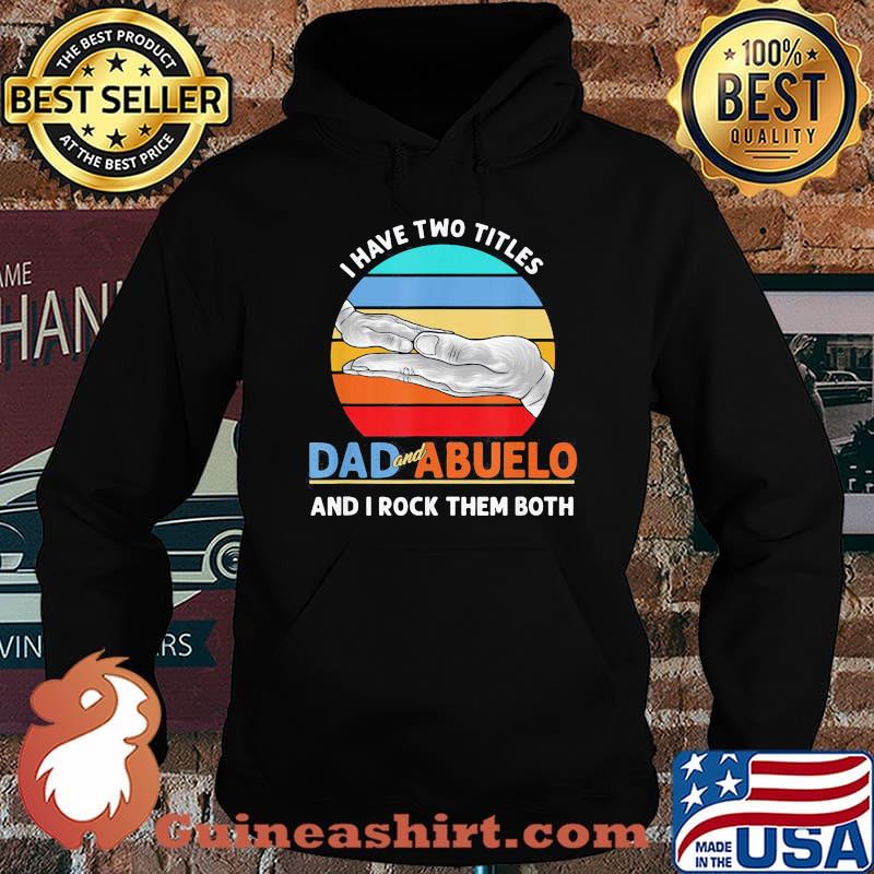 Official I Have Two Titles Dad And Abuelo And I Rock Them Both Grandparents Day Vintage Retro Shirt Hoodie
