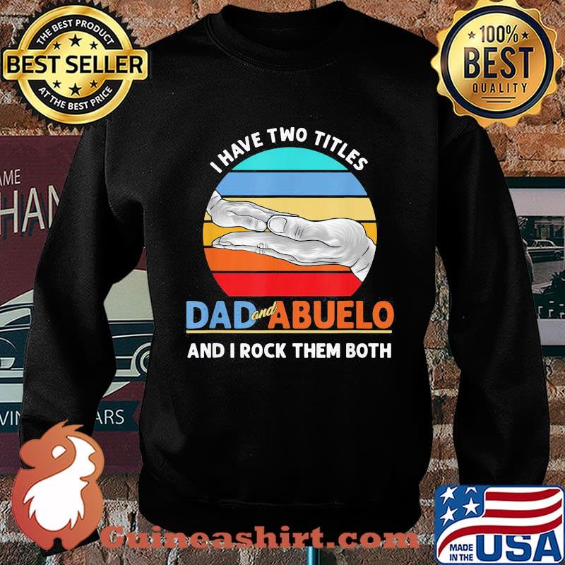 Official I Have Two Titles Dad And Abuelo And I Rock Them Both Grandparents Day Vintage Retro Shirt Sweater
