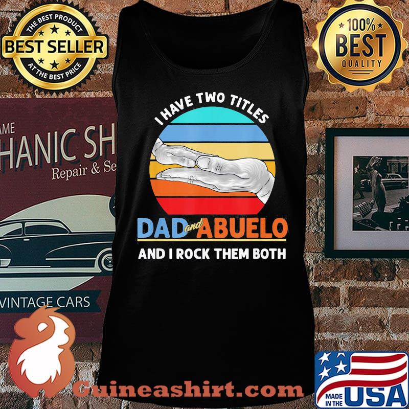 Official I Have Two Titles Dad And Abuelo And I Rock Them Both Grandparents Day Vintage Retro Shirt Tank top