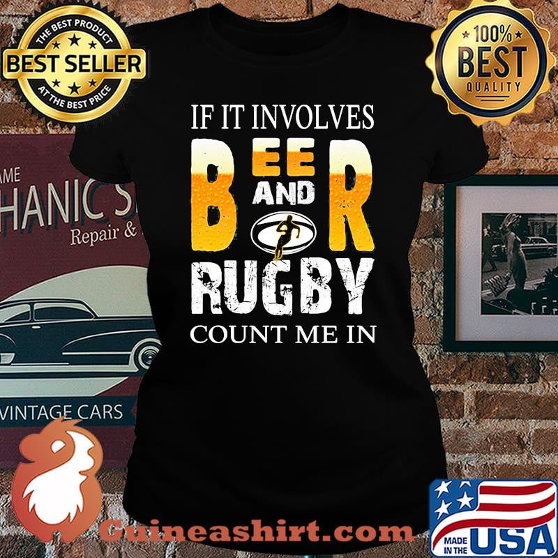 OFFICIAL IF IT INVOLVES BEER AND RUGBY COUNT ME IN SHIRT Laides tee