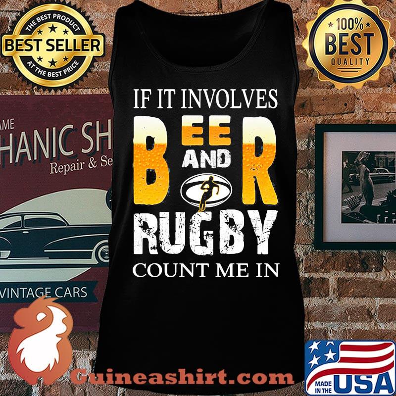 OFFICIAL IF IT INVOLVES BEER AND RUGBY COUNT ME IN SHIRT Tank top