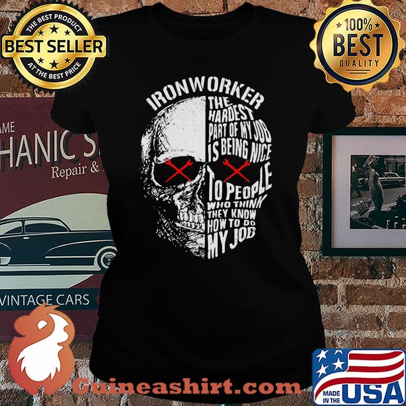 Official Ironworker The hardest part of my job is being nice to people who think they know how to do my job s Laides tee