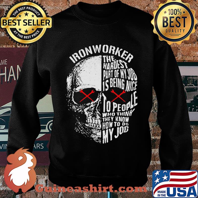 Official Ironworker The hardest part of my job is being nice to people who think they know how to do my job s Sweater