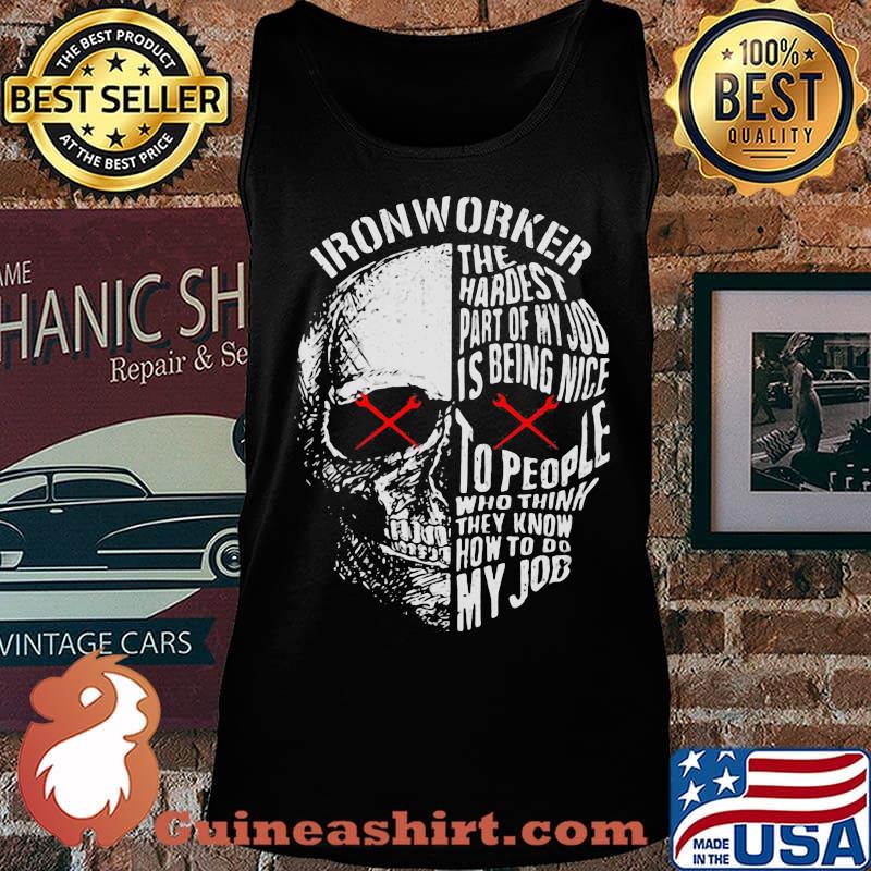 Official Ironworker The hardest part of my job is being nice to people who think they know how to do my job s Tank top