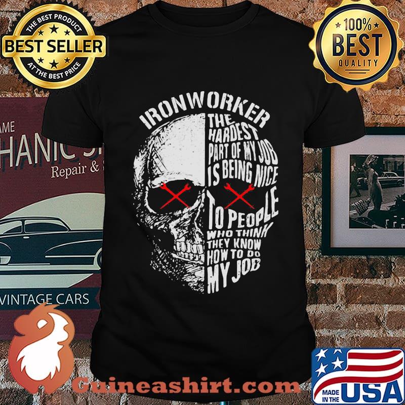 Official Ironworker The hardest part of my job is being nice to people who think they know how to do my job shirt