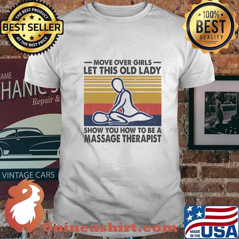 Official Move Over Girls Let This Old Lady Show You How To Be A Massage Therapist Vintage Retro Shirt