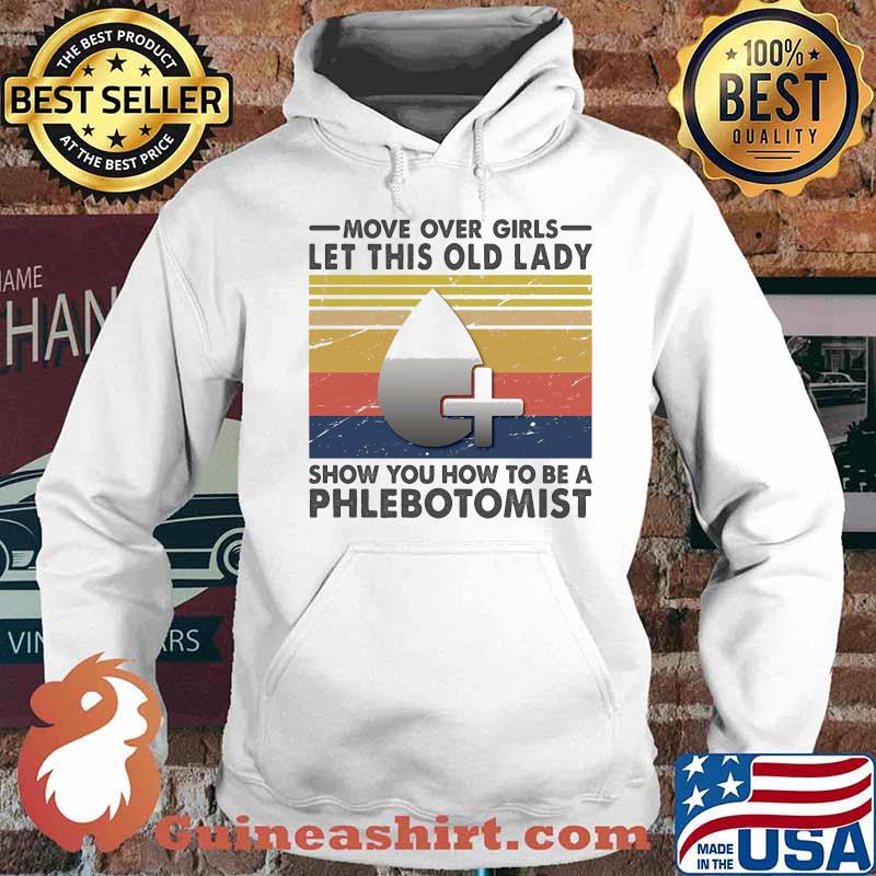Official Move Over Girls Let This Old Lady Show You How To Be A Phlebotomist Vintage Retro Shirt Hoodie