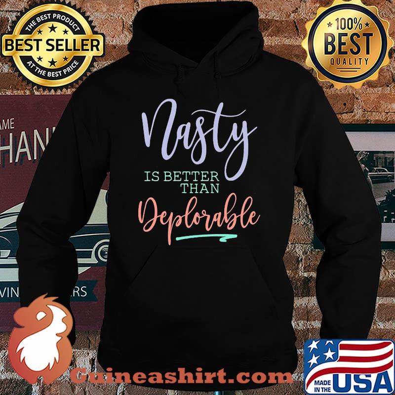 Official Nasty is better than deplorable s Hoodie