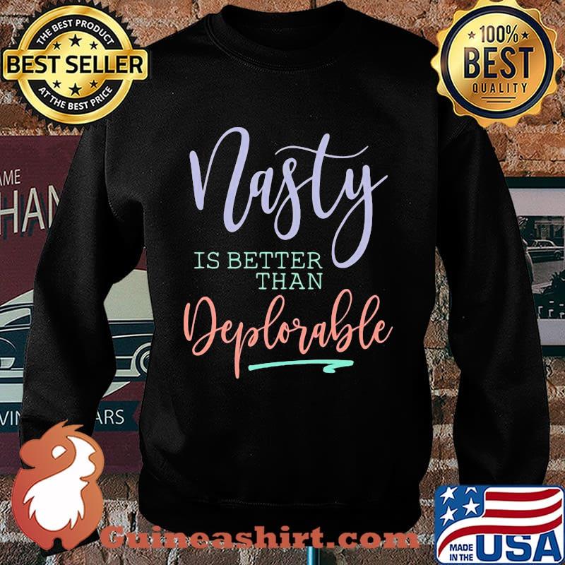 Official Nasty is better than deplorable s Sweater