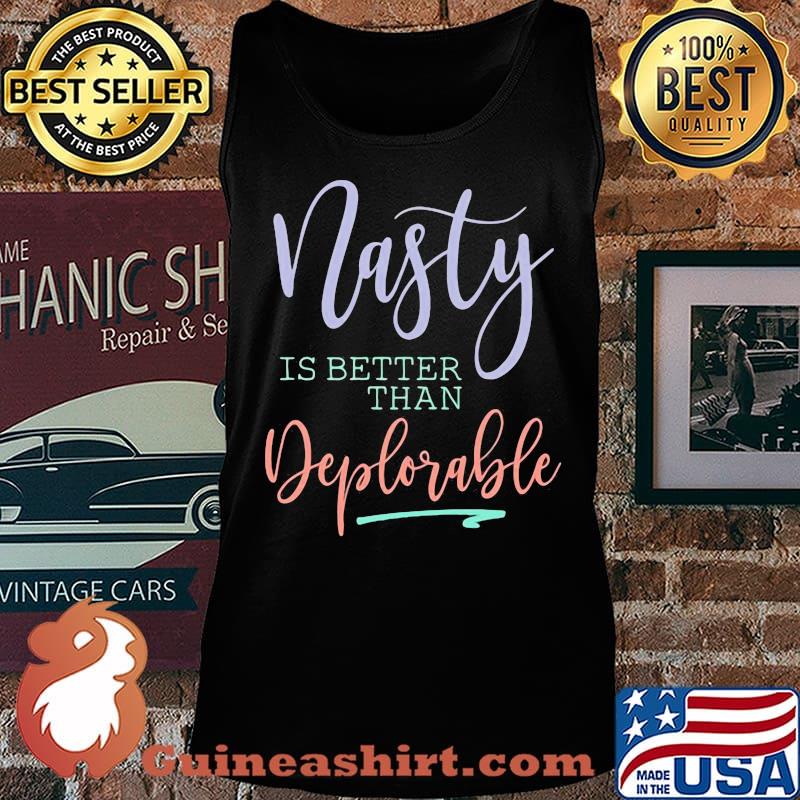 Official Nasty is better than deplorable s Tank top