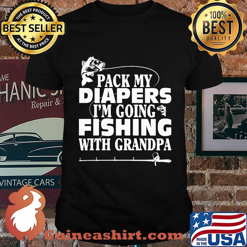 Official Pack My Diapers I'm Going Fishing With Grandpa Shirt
