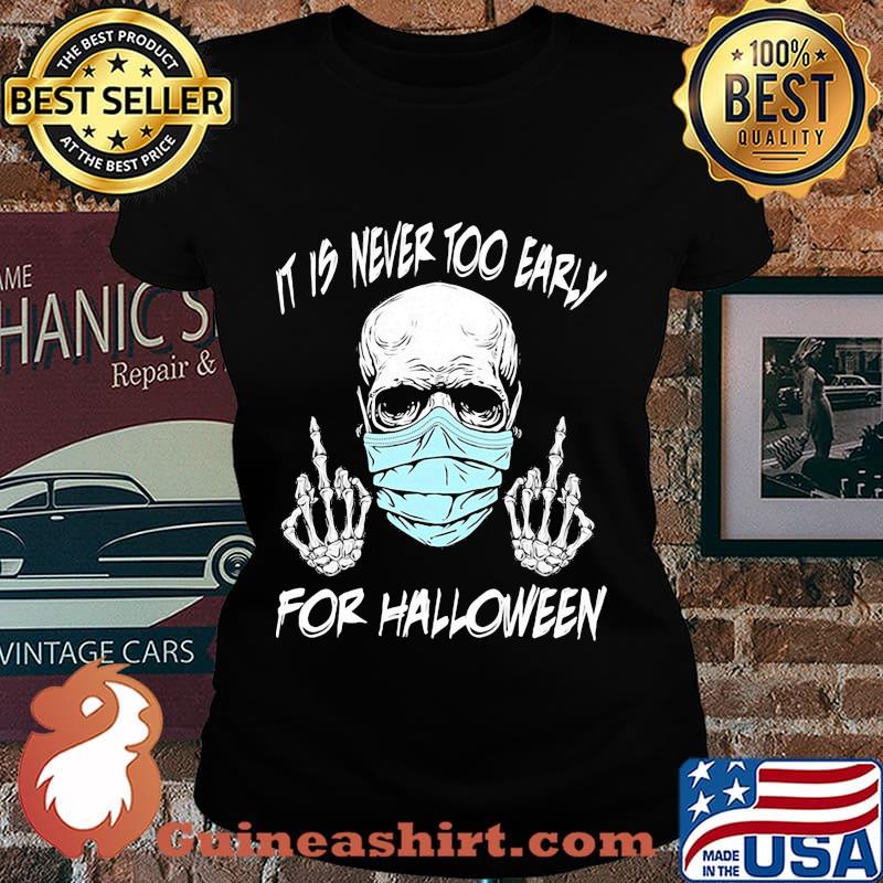 Official Skull mask it is never too early for halloween s Laides tee