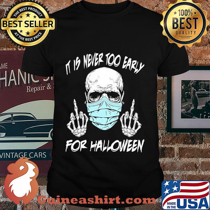 Official Skull mask it is never too early for halloween shirt
