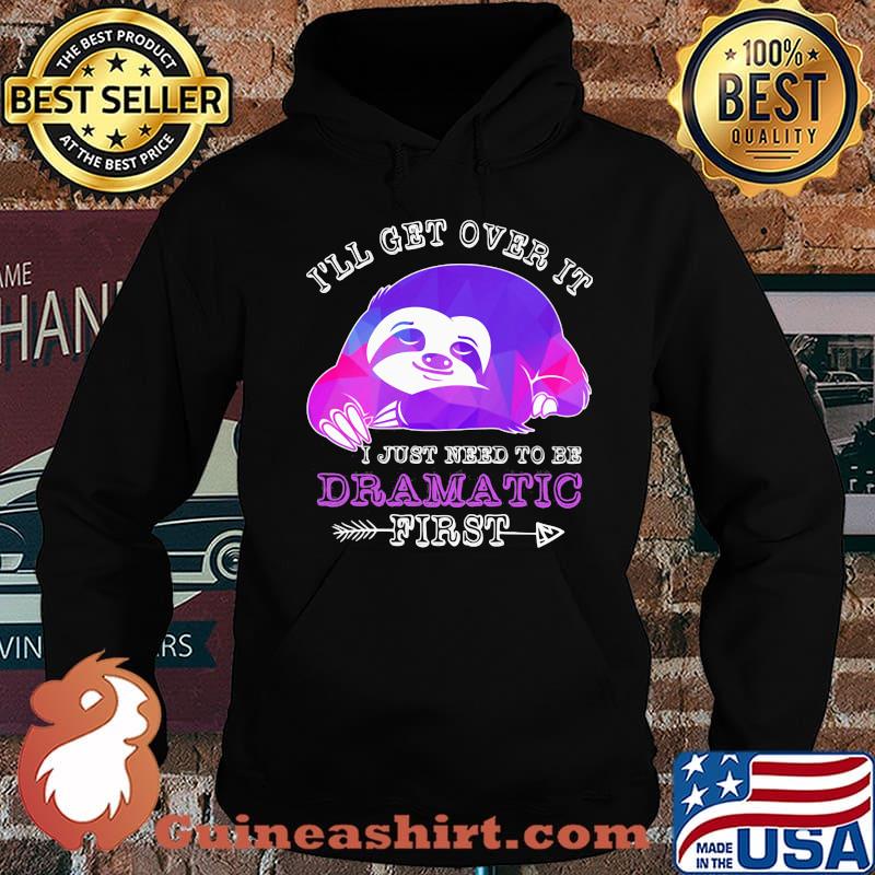 Official Sloth I'll get over it I just need to be dramatic first s Hoodie