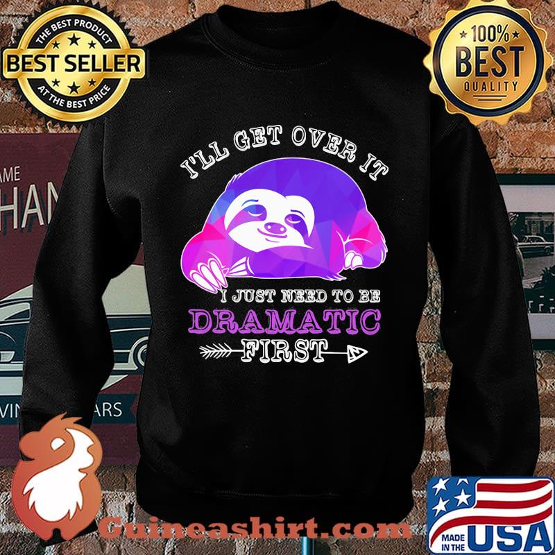 Official Sloth I'll get over it I just need to be dramatic first s Sweater