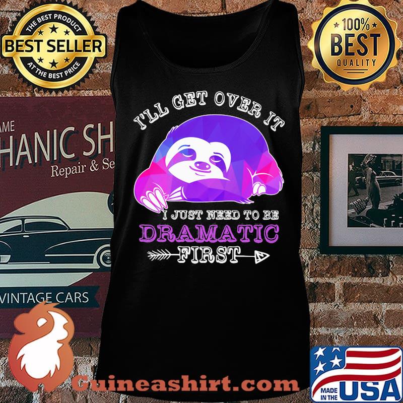 Official Sloth I'll get over it I just need to be dramatic first s Tank top