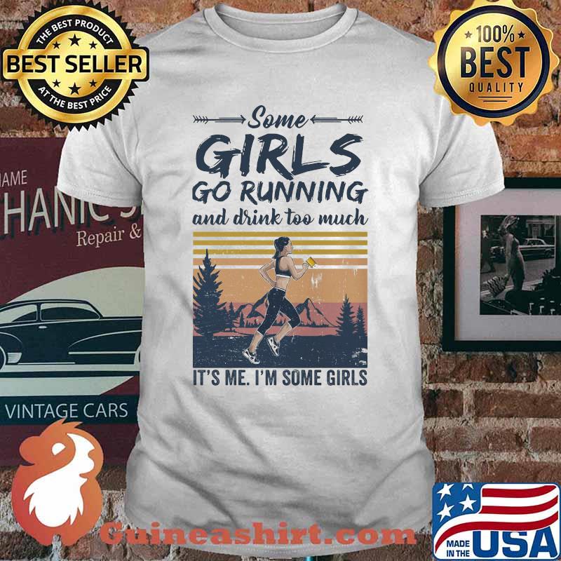 Official Some girls go running and drink too much it's me i'm some girls vintage retro shirt