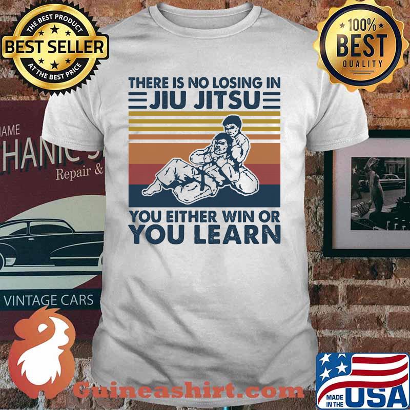 Official There is no losing in jiu jitsu you either win or you learn vintage retro shirt