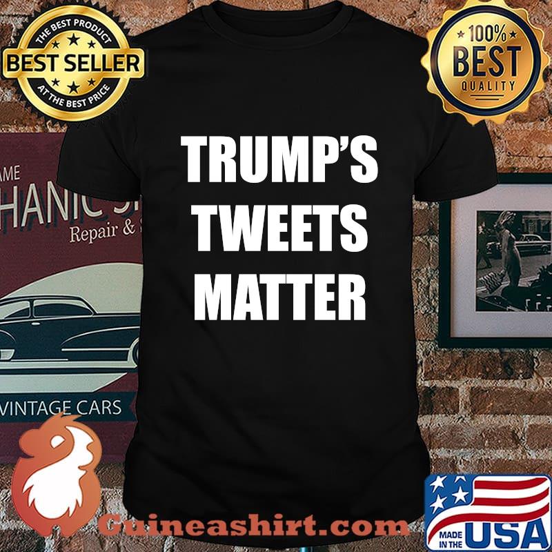 Official trump's tweets matter shirt