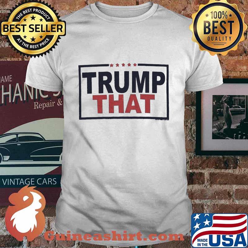 Official Trump that shirt