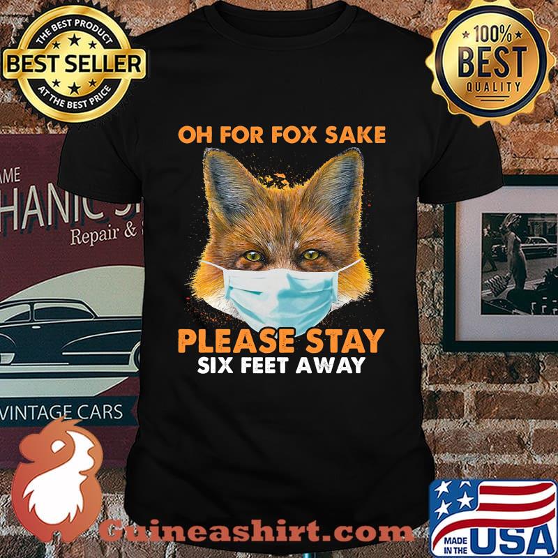 Oh for fox sake please stay six feet away masks shirt
