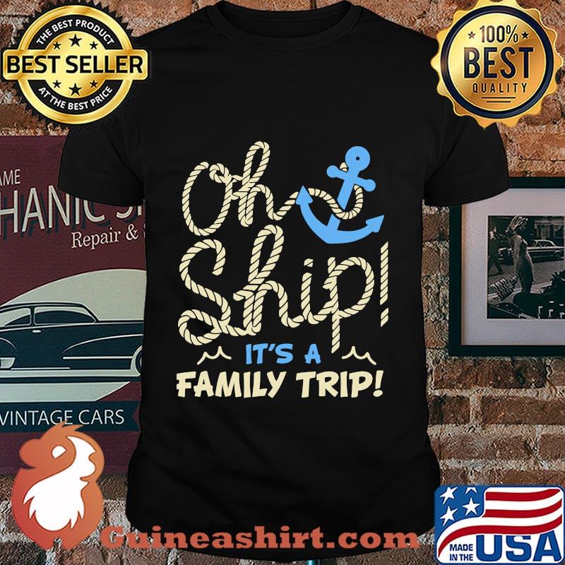 Oh ship it's a family trip shirt
