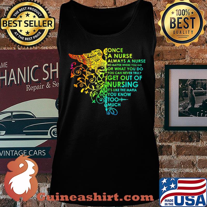 Once a nurse always a nurse no math where you go or what you do you can never truly get out of nursing it's like the mafia you know too much color s Tank top