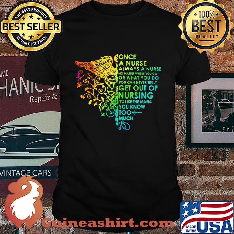 Once a nurse always a nurse no math where you go or what you do you can never truly get out of nursing it's like the mafia you know too much color shirt