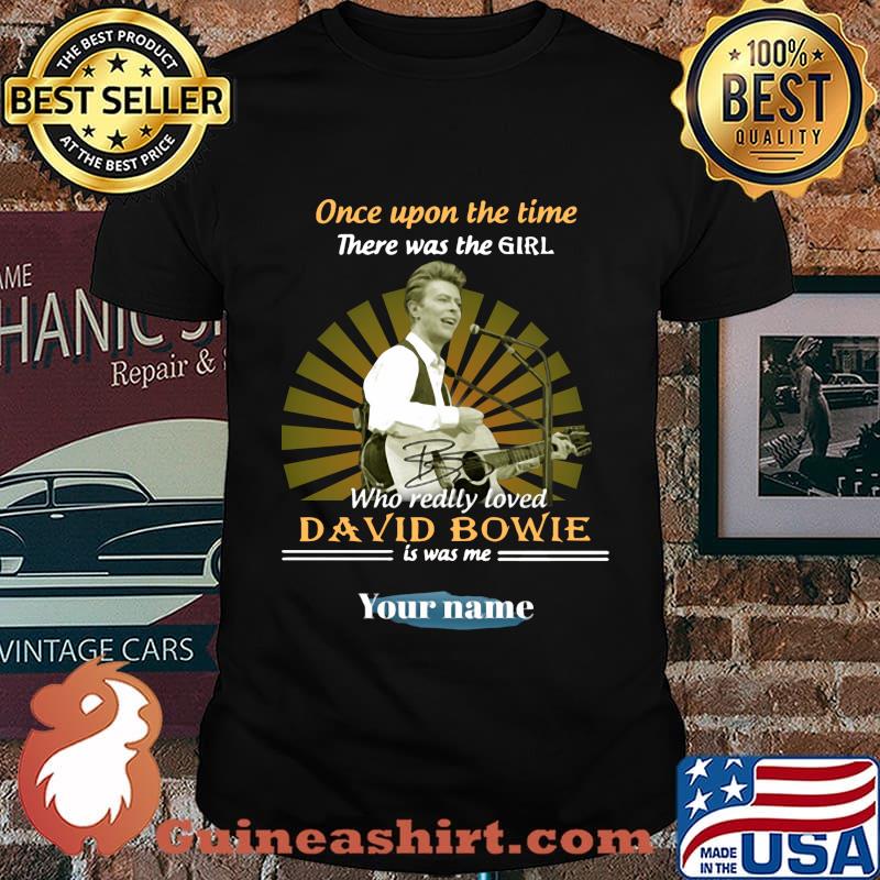 Once upon a time there was a girl who really loved david bowie is was me your name shirt