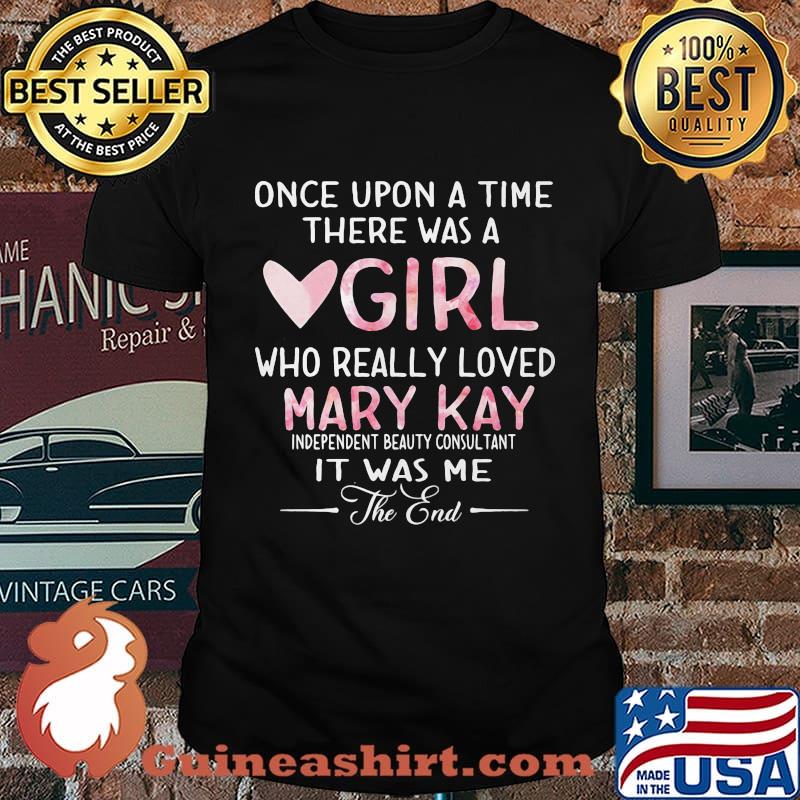 once upon a time there was a girl who really loved mary kay it was me the end shirt