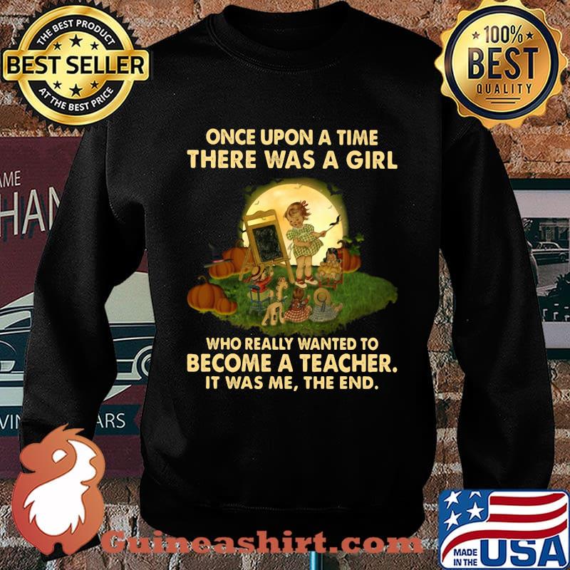 Once upon a time there was a girl who really wanted to become a teacher it was me the end s Sweater